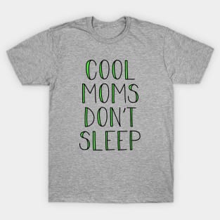 COOL MOMS DON'T SLEEP T-Shirt